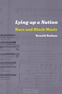 Lying up a Nation : Race and Black Music