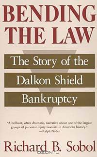 Bending the Law: The Story of the Dalkon Shield Bankruptcy