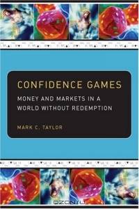 Confidence Games : Money and Markets in a World without Redemption (Religion and Postmodernism Series)