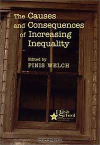 The Causes and Consequences of Increasing Inequality (The Bush School Series in the Economics of Public Policy, Volume 2)