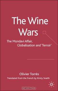The Wine Wars: The Mondavi Affair, Globalization and Terroir