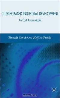 Cluster-Based Industrial Development: An East Asian Model