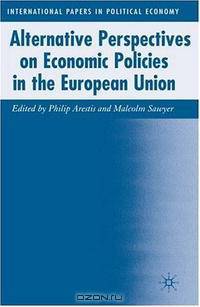 Alternative Perspectives on Economic Policies in the European Union (International Papers in Political Economy)