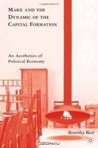 Marx and the Dynamic of the Capital Formation: An Aesthetics of Political Economy