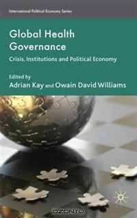 Global Health Governance: Crisis, Institutions and Political Economy (International Political Econom)