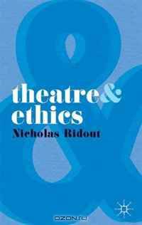 Theatre and Ethics (Theatre &)