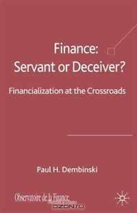 Finance: Servant or Deceiver?: Financialization at the crossroad