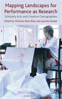 Mapping Landscapes for Performance as Research: Scholarly Acts and Creative Cartographies