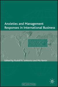 Anxieties and Management Responses in International Business (Academy of International Business)