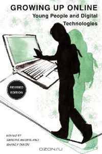 Growing Up Online: Young People and Digital Technologies