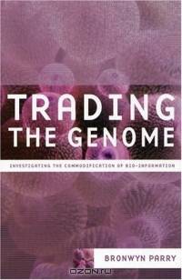 Trading the Genome : Investigating the Commodification of Bio-Information