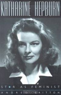 Katharine Hepburn : Star as Feminist (Film and Culture Series)