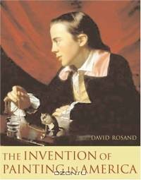 The Invention of Painting in America (Leonard Hastings Schoff Lectures)