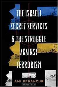 The Israeli Secret Services and the Struggle Against Terrorism (Columbia Studies in Terrorism and Irregular Warfare)