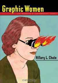 Graphic Women: Life Narrative and Contemporary Comics (Gender and Culture Series)