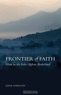 Frontier of Faith: Islam in the Indo-Afghan Borderland