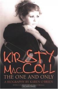 Kirsty MacColl: The One and Only--The Definitive Biography