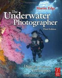The Underwater Photographer, Third Edition: Digital and Traditional Techniques