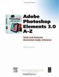 Adobe Photoshop Elements 3.0 A - Z, First Edition : Tools and features illustrated ready reference
