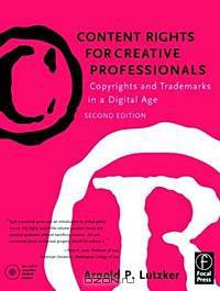 Content Rights for Creative Professionals: Copyrights & Trademarks in a Digital Age, Second Edition