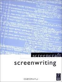 Screenwriting: Screencraft Series (Screencraft Series)