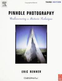 Pinhole Photography, Third Edition: Rediscovering a Historic Technique