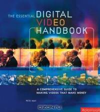 The Essential Digital Video Handbook: A Comprehensive Guide to Making Videos That Make Money