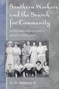 Southern Workers and the Search for Community : Spartanburg County, South Carolina