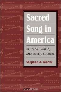 Sacred Song in America: Religion, Music, and Public Culture (Public Expressions of Religion in America)
