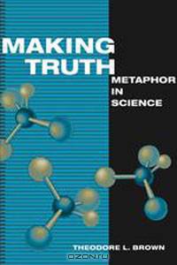 Making Truth: METAPHOR IN SCIENCE