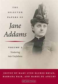 The Selected Papers of Jane Addams: Vol. 2: Venturing into Usefulness (Selected Papers of Jane Adams)