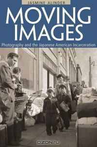 Moving Images: Photography and the Japanese American Incarceration (Asian American Experience)