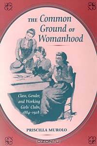The Common Ground of Womanhood: Class, Gender, and Working Girls