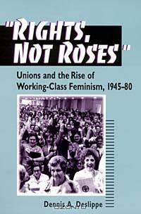 Rights, Not Roses": Unions and the Rise of Working-Class Feminism, 1945-80 (The Working Class in American History)