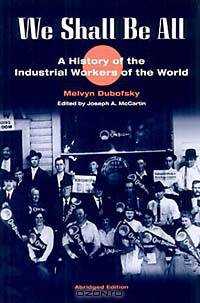 We Shall Be All: A History of the Industrial Workers of the World (The Working Class in American History)