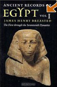 Ancient Records of Egypt: The First Through the Seventeenth Dynasties, Vol. 1