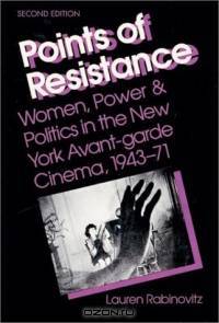 Points of Resistance: Women, Power & Politics in the New York Avant-Garde Cinema, 1943-71