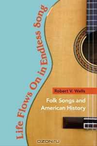 Life Flows On in Endless Song: Folk Songs and American History (Music in American Life)