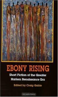 Ebony Rising: Short Fiction of the Greater Harlem Renaissance Era
