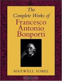 The Complete Works of Francesco Antonio Bonporti: With a Survey of Bonporti