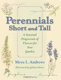 Perennials Short and Tall: A Seasonal Progression of Flowers for Your Garden