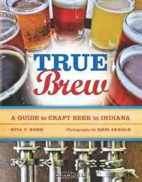 True Brew: A Guide to Craft Beer in Indiana