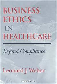 Business Ethics in Healthcare: Beyond Compliance