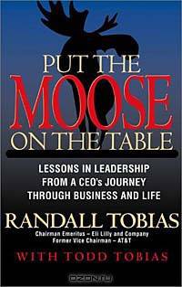 Put the Moose on the Table: Lessons in Leadership from a Ceo