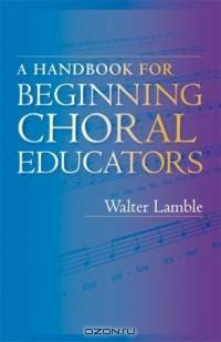 A Handbook for Beginning Choral Educators