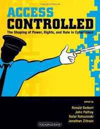 Access Controlled: The Shaping of Power, Rights, and Rule in Cyberspace (Information Revolution and Global Politics)