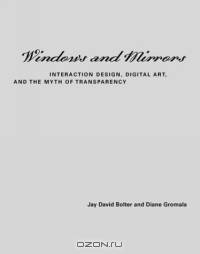Windows and Mirrors : Interaction Design, Digital Art, and the Myth of Transparency (Leonardo Books)