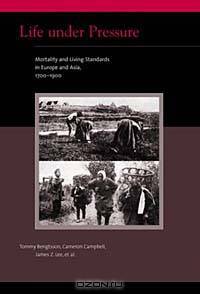 Life Under Pressure: Mortality and Living Standards in Europe and Asia, 1700-1900 (The Mit Press Eurasian Population and Family History Series)