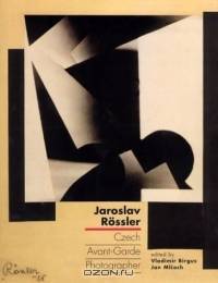 Jaroslav Rossler : Czech Avant-Garde Photographer