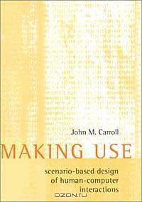 Making Use: Scenario-Based Design of Human-Computer Interactions